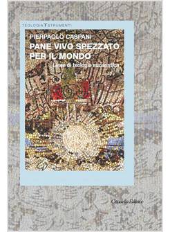 PANE VIVO SPEZZATO PER IL MONDO LINEE DI TEOLOGIA EUCARISTICA