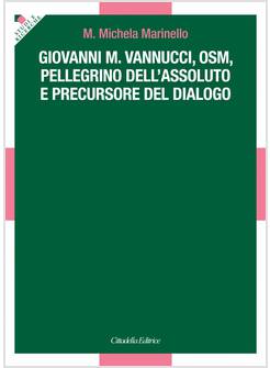 GIOVANNI M. VANNUCCI, OSM, PELLEGRINO DELL'ASSOLUTO E PRECURSORE DEL DIALOGO