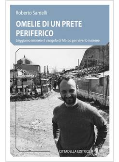 OMELIE DI UN PRETE PERIFERICO LEGGIAMO INSIEME IL VANGELO DI MARCO PER VIVERLO 