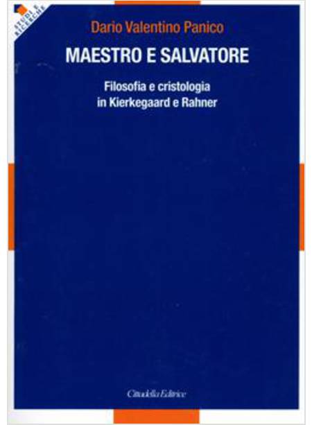 MAESTRO E SALVATORE FILOSOFIA E CRISTOLOGIA IN KIERKEGAARD E RAHNER