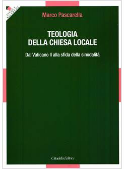 TEOLOGIA DELLA CHIESA LOCALE DAL VATICANO II ALLA SFIDA DELLA SINODALITA'