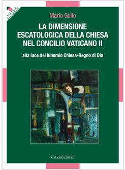 LA DIMENSIONE ESCATOLOGICA DELLA CHIESA NEL CONCILIO VATICANO II