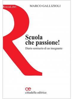 SCUOLA CHE PASSIONE! DIARIO SEMISERIO DI UN INSEGNANTE