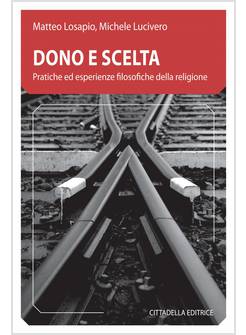 DONO E SCELTA PRATICHE ED ESPERIENZE FILOSOFICHE DELLA RELIGIONE