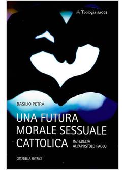 UNA FUTURA MORALE SESSUALE CATTOLICA IN/FEDELTA' ALL'APOSTOLO PAOLO