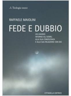 FEDE E DUBBIO UN VIAGGIO INTORNO ALL'UOMO