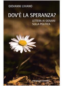 DOV'E' LA SPERANZA? LETTERA AI GIOVANI SULLA POLITICA