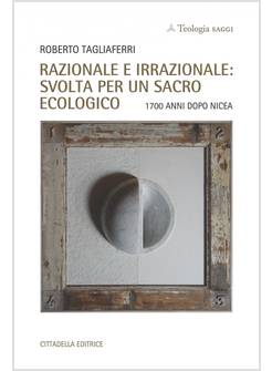 RAZIONALE E IRRAZIONALE: SVOLTA PER UN SACRO ECOLOGICO 1700 ANNI DOPO NICEA