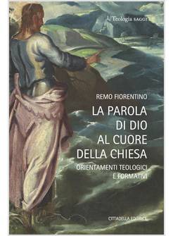 LA PAROLA DI DIO AL CUORE DELLA CHIESA ORIENTAMENTI TEOLOGICI E FORMATIVI 