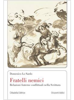 FRATELLI NEMICI. RELAZIONI FRATERNE CONFLITTUALI NELLA SCRITTURA