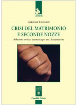 CRISI DEL MATRIMONIO E SECONDE NOZZE. RIFLESSIONE STORICA E SISTEMATICA 