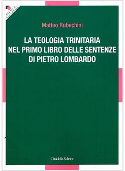 LA TEOLOGIA TRINITARIA NEL PRIMO LIBRO DELLE SENTENZE PIETRO LOMBARDO