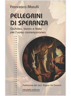 PELLEGRINI DI SPERANZA GIUBILEO LAVORO E FESTA PER L'UOMO CONTEMPORANEO