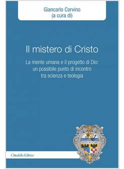 MISTERO DI CRISTO. LA MENTE UMANA E IL PROGETTO DI DIO: UN POSSIBILE PUNTO DI IN