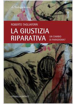 GIUSTIZIA RIPARATIVA. UN CAMBIO DI PARADIGMA? (LA)