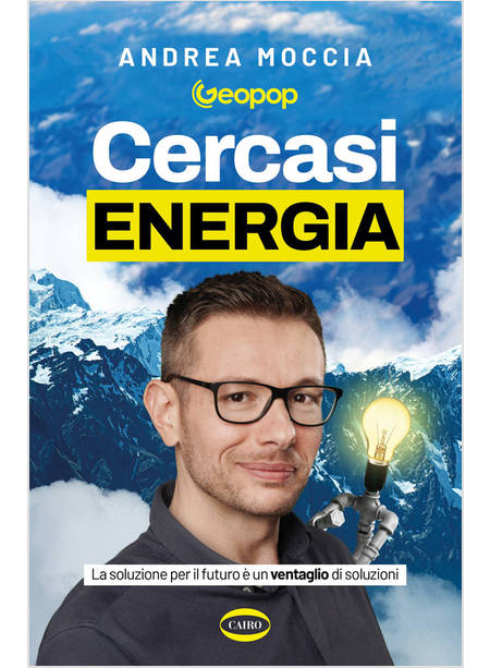 CERCASI ENERGIA LA SOLUZIONE PER IL FUTURO E' UN VENTAGLIO DI SOLUZIONI