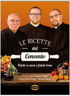 RICETTE DEL CONVENTO. FATELE A CASA E FATELE BENE (LE)