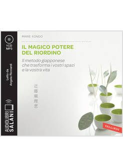 MAGICO POTERE DEL RIORDINO. IL METODO GIAPPONESE CHE TRASFORMA I VOSTRI SPAZI E 