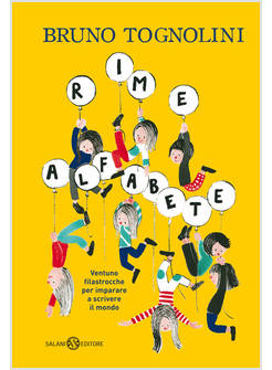 RIME ALFABETE. VENTUNO FILASTROCCHE PER IMPARARE A SCRIVERE IL MONDO