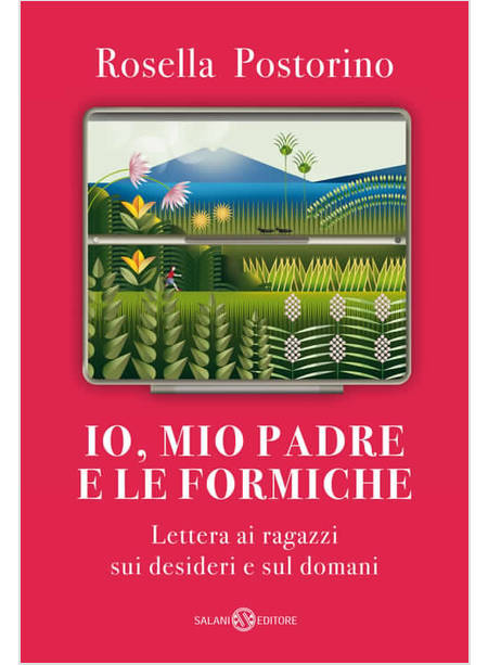 IO, MIO PADRE E LE FORMICHE LETTERA AI RAGAZZI SUI DESIDERI E SUL DOMANI