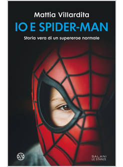 IO E SPIDER-MAN. STORIA VERA DI UN SUPEREROE NORMALE