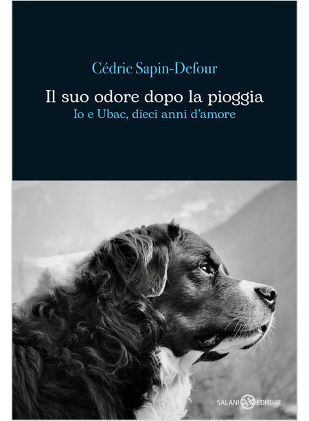 IL SUO ODORE DOPO LA PIOGGIA IO E UBAC, DIECI ANNI D'AMORE