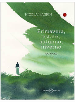 PRIMAVERA, ESTATE, AUTUNNO, INVERNO 100 HAIKU