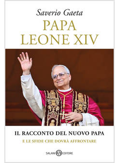 PAPA LEONE XIV IL RACCONTO DEL NUOVO PAPA E LE SFIDE CHE DOVRA' AFFRONTARE