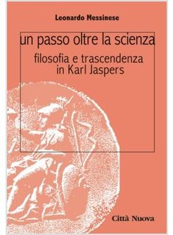 PASSO OLTRE LA SCIENZA FILOSOFIA E TRASCENDENZA IN KARL JASPERS (UN)