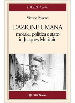 AZIONE UMANA MORALE POLITICA E STATO IN MARITAIN