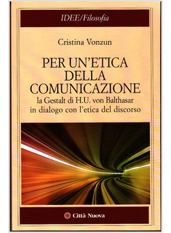 PER UN'ETICA DELLA COMUNICAZIONE. LA GESTALT DI VON BALTHASAR 