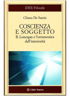 COSCIENZA E SOGGETTO. B. LONERGAN E L'ERMENEUTICA DELL'INTERIORITA'