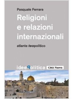 RELIGIONI E RELAZIONI INTERNAZIONALI ATLANTE TEOPOLITICO