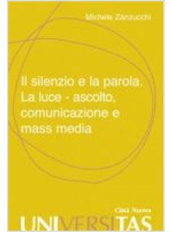 IL SILENZIO E LA PAROLA. LA LUCE, ASCOLTO, COMUNICAZIONE E MASS MEDIA 