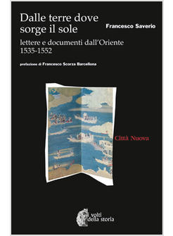 DALLE TERRE DOVE SORGE IL SOLE LETTERE E DOCUMENTI DALL'ORIENTE 1535-1552