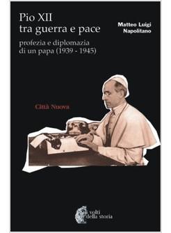 PIO XII TRA GUERRA E PACE