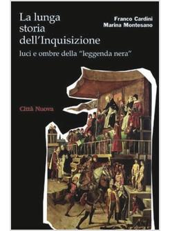 LUNGA STORIA DELL'INQUISIZIONE LUCI E OMBRE DELLA «LEGGENDA NERA»