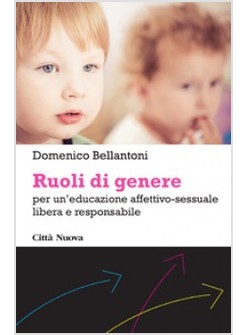 RUOLI DI GENERE. PER UN'EDUCAZIONE AFFETTIVO-SESSUALE LIBERA E RESPONSABILE