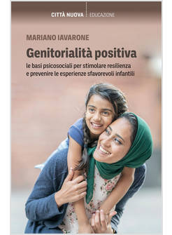 GENITORIALITA' POSITIVA. LE BASI PSICOSOCIALI PER STIMOLARE RESILIENZA
