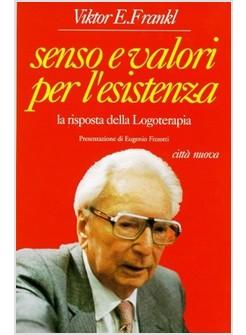 SENSO E VALORI PER L'ESISTENZA LA RISPOSTA DELLA LOGOTERAPIA