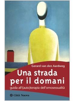 STRADA PER IL DOMANI GUIDA ALL'(AUTO)TERAPIA DELL'OMOSESSUALITA' (UNA)