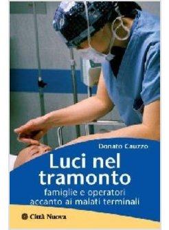 LUCI NEL TRAMONTO  FAMIGLIE E OPERATORI ACCANTO AI MALATI TERMINALI