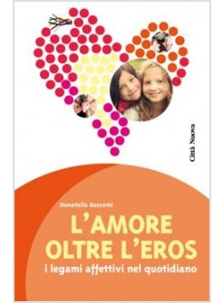L'AMORE OLTRE L'EROS. I LEGAMI AFFETTIVI NEL QUOTIDIANO