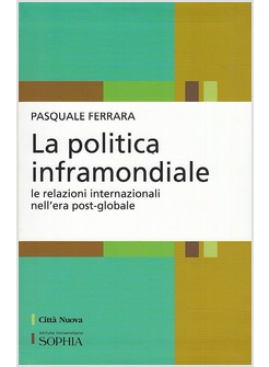 POLITICA INFRAMONDIALE. RELAZIONI INTERNAZIONALI NELL'ERA POST-GLOBALE