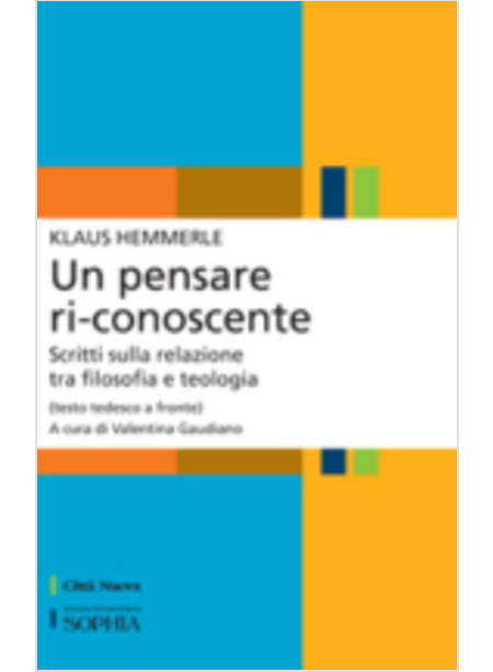 UN PENSARE RI-CONOSCENTE. SCRITTI SULLA RELAZIONE TRA FILOSOFIA E TEOLOGIA