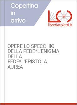 OPERE LO SPECCHIO DELLA FEDE*L'ENIGMA DELLA FEDE*L'EPISTOLA AUREA