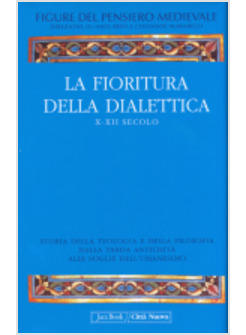 FIORITURA DELLA DIALETTICA. X-XII SECOLO (LA)