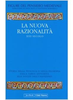 NUOVA RAZIONALITA' XIII SECOLO. STORIA DELLA TEOLOGIA E DELLA FILOSOFIA DALLA TA