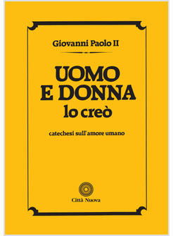 UOMO E DONNA LO CREO' CATECHESI SULL'AMORE UMANO