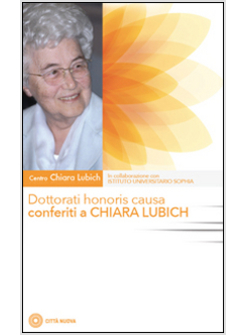 DOTTORATI HONORIS CAUSA CONFERITI A CHIARA LUBICH